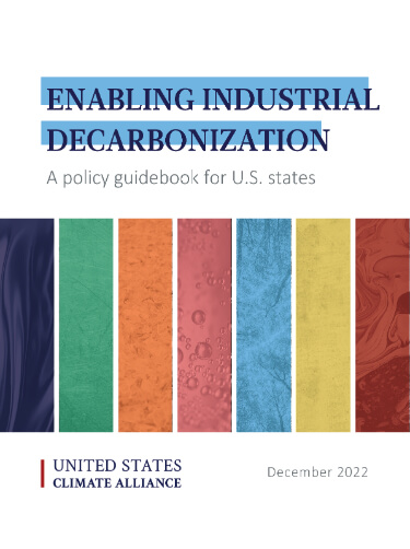 Enabling Industrial Decarbonization: A Policy Guidebook for U.S. States details strategies and pathways for policymakers to reduce greenhouse gas (GHG) emissions from the industrial sector.